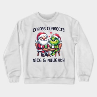 Coffee connects nice & naughty - Grinch & Santa Crewneck Sweatshirt